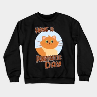 Have A Purrtastic Day Funny Feline Cat Lover Pun Crewneck Sweatshirt